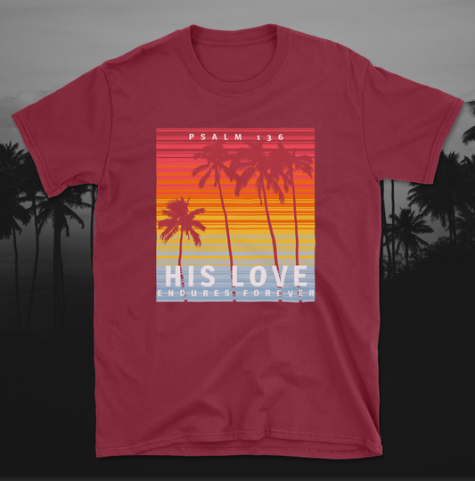 Psalm 136 Vibrant Faith-Inspired T-Shirt | His Love Tee, Spiritual Shirt, Christian Apparel, Beach Vibes Tee, Gift for Him/Her